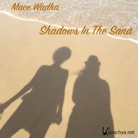 Mace Wadha - Shadows in the Sand (2018)