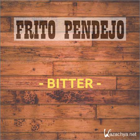 Frito Pendejo - Bitter (2018)