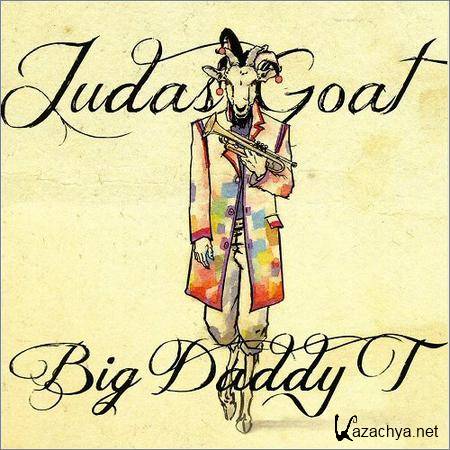 Big Daddy T - Judas Goat (2018)