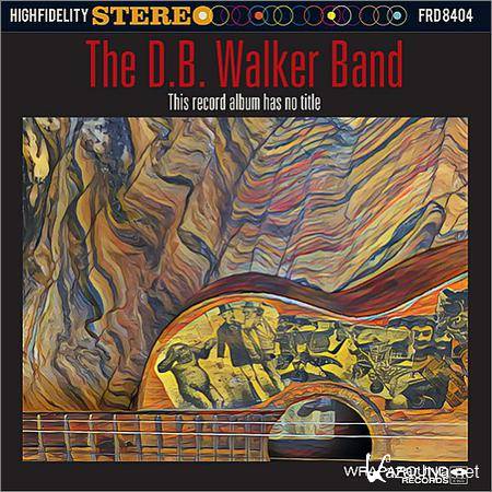 The D.B. Walker Band - This Record Album Has No Title (2018)