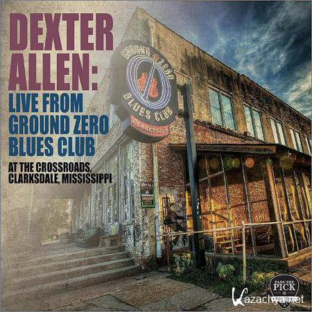 Dexter Allen - Live From Ground Zero Blues Club (2018)