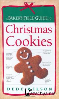 Dede Wilson - A Baker's Field Guide to Christmas Cookies. Рождественские печенья: путеводитель