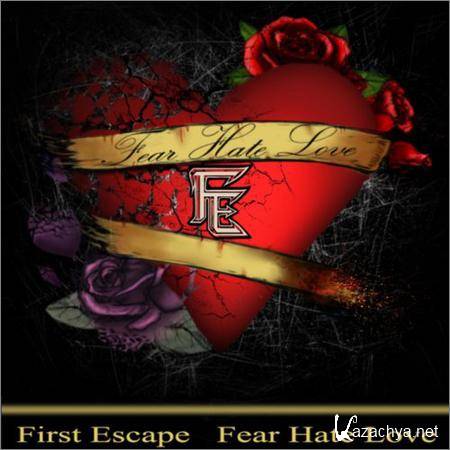 First Escape - Fear Hate Love (2018)