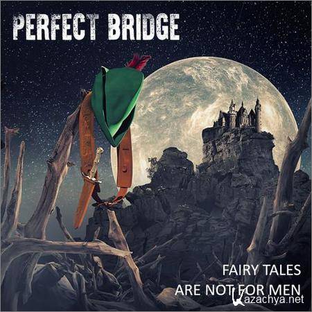 Perfect Bridge - Fairy Tales Are Not For Men (2018)