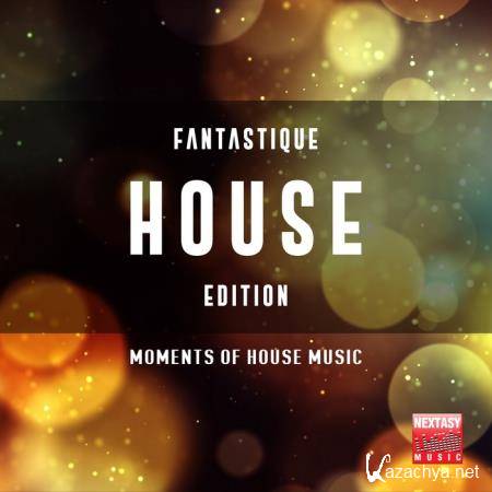 Fantastique House Edition (Moments Of House Music) (2018)