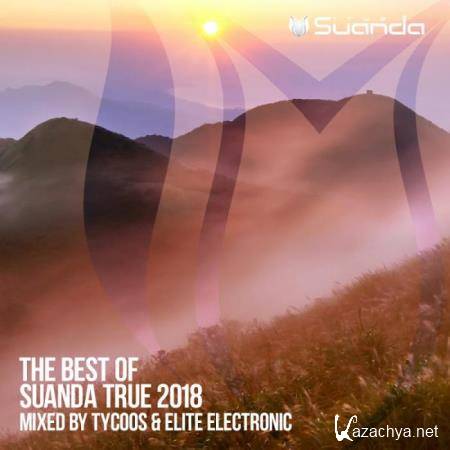 The Best Of Suanda True 2018: Mixed By Tycoos & Elite Electronic (2018)