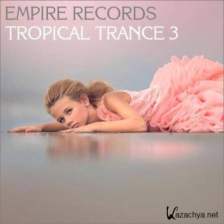 VA - Empire Records - Tropical Trance 3 (2018)