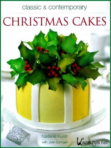 Hurst N. and Springall J. - Classic & Contemporary Christmas Cakes.     