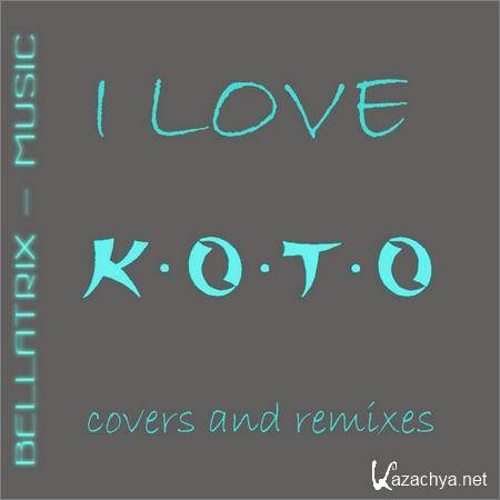 BELLATRIX - I Love KOTO (Covers and Remixes) (2018)