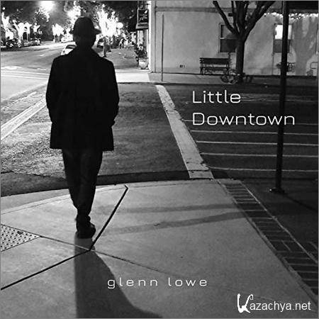 Glenn Lowe - Little Downtown (2019)