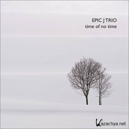 Epic J Trio - Time of No Time (2019)