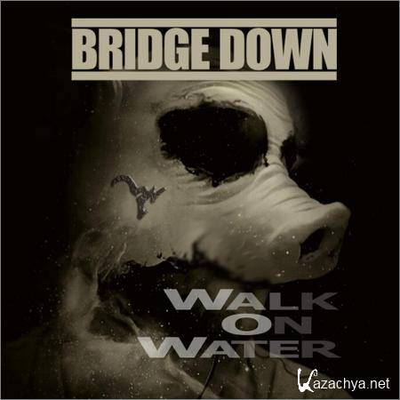 Bridge Down - Walk on Water (2018)