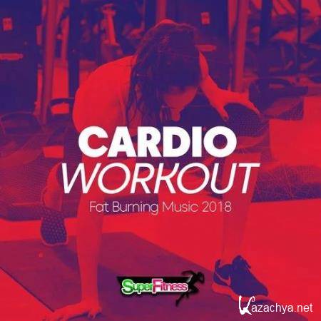 Cardio Workout: Fat Burning Music 2018 (2019)
