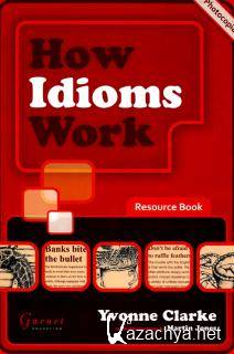 Yvonne Clarke - How Idioms Work Resource Book.     