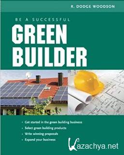 Woodson R. Dodge - Be a Successful Green Builder.     