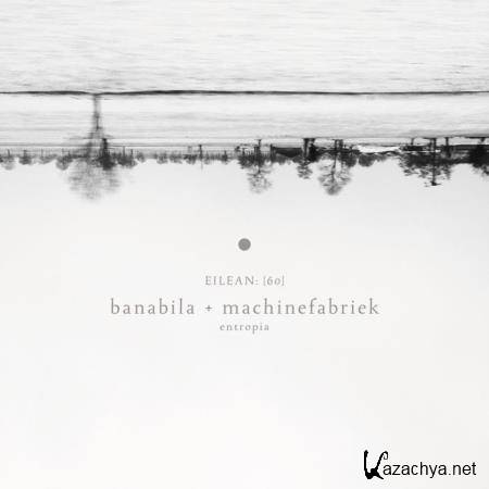Banabila & Machinefabriek - Entropia (2019)