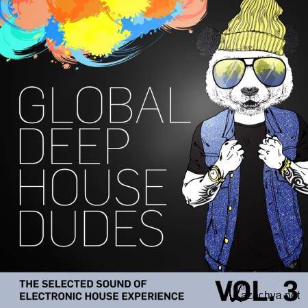 Global Deep House Dudes Vol 3 (The Selected Sound Of Electronic House Experience) (2019)