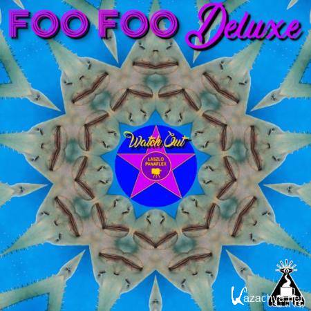 Foo Foo Deluxe - Watch Out, Laszlo Panaflex (2019)
