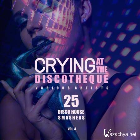 Crying at the Discotheque, Vol. 4 (25 Disco House Smashers) (2019)