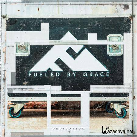 Fueled By Grace - Dedication (2018)