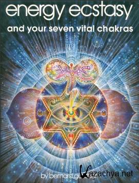 Bernard Gunter - Energy, Ecstasy and Your Seven Vital Chakras