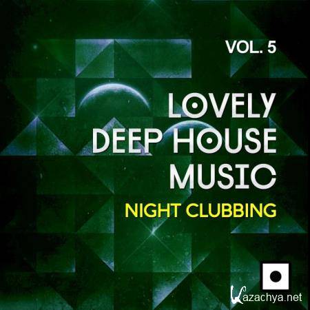 Lovely Deep House Music, Vol. 5 (Night Clubbing) (2019)