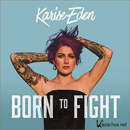 Karise Eden - Born To Fight (2018)