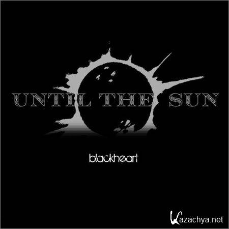 Until The Sun - Blackheart (2019)