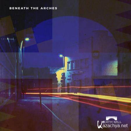 Heath Mill - Beneath The Arches (2019)