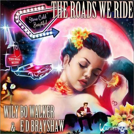 Wily Bo Walker and E D Brayshaw - The Roads We Ride (2019)