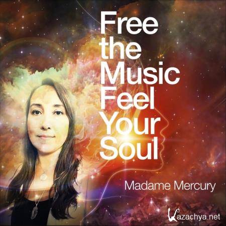 Madame Mercury - Free the Music Feel Your Soul (2019)