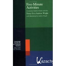 Penny Ur, Andrew Wright - Five-Minute Activities: A Resource Book of Short Activities