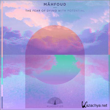 Mahfoud - The Fear Of Dying With Potential (2019)