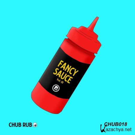 Chub Rub: Fancy Sauce Vol III (2019)