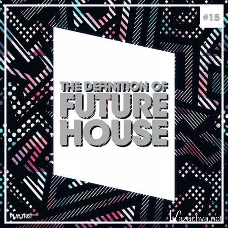 The Definition of Future House, Vol. 15 (2019)