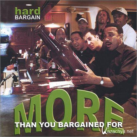 Hard Bargain - More Than You Bargained For (2005)