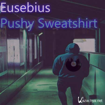 Eusebius - Pushy Sweatshirt (2019)