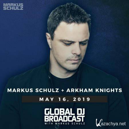 Markus Schulz & Arkham Knights - Global DJ Broadcast (2019-05-16)