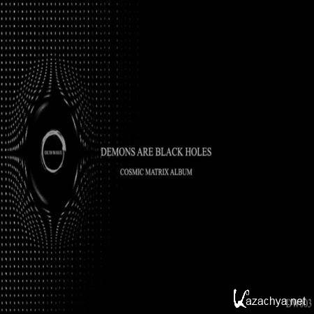 Demons Are Black Holes - Cosmic Matrix (2019)