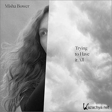 Misha Bower - Trying To Have It All (2019)