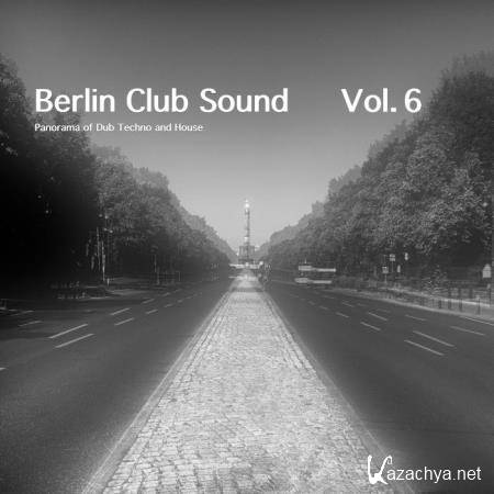 Berlin Club Sound - Panorama of Dub Techno and House, Vol. 6 (2019)