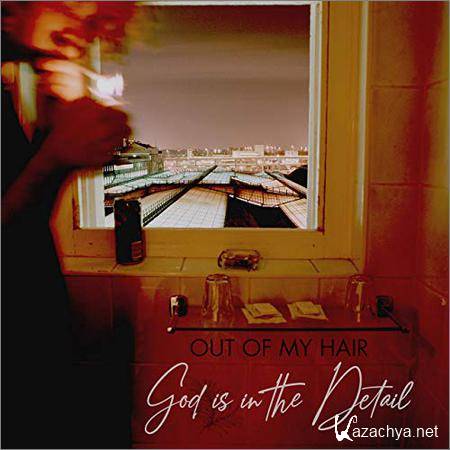 Out Of My Hair - God Is In The Detail (2019)