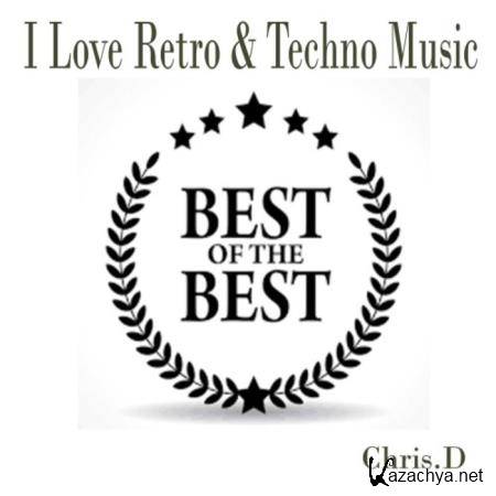 ChrisD - I Love Retro & Techno Music Best of the Best (2019)