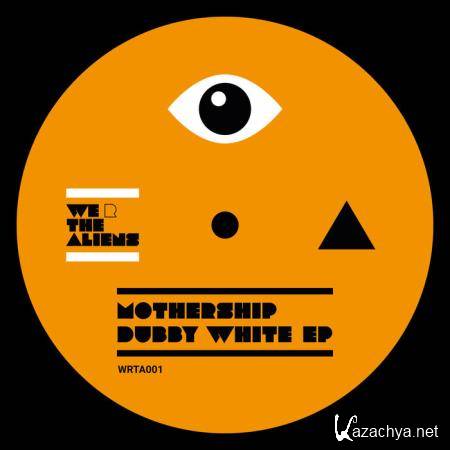 Mothership - Dubby White EP (2019)