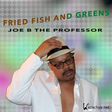 Joe B The Professor - Fried Fish And Greens (2019)