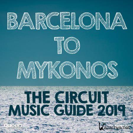 Barcelona to Mykonos - The Circuit Music Guide 2019 (2019)