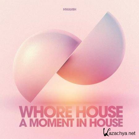 Whore house recordings: Whore House a Moment in House (2019)
