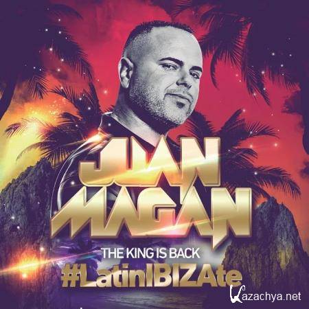 Juan Magan - The King Is Back (#LatinIBIZAte) (2015)