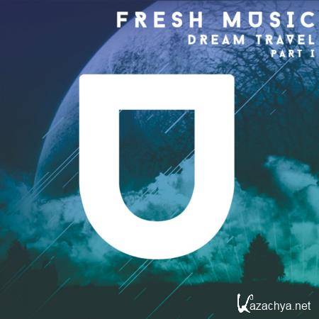 Fresh Music. Dream Travel, Part. 1 (2019)