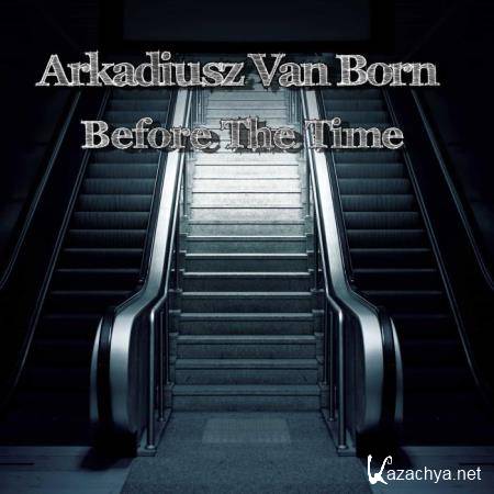 Arkadiusz Van Born - Before The Time (2019)